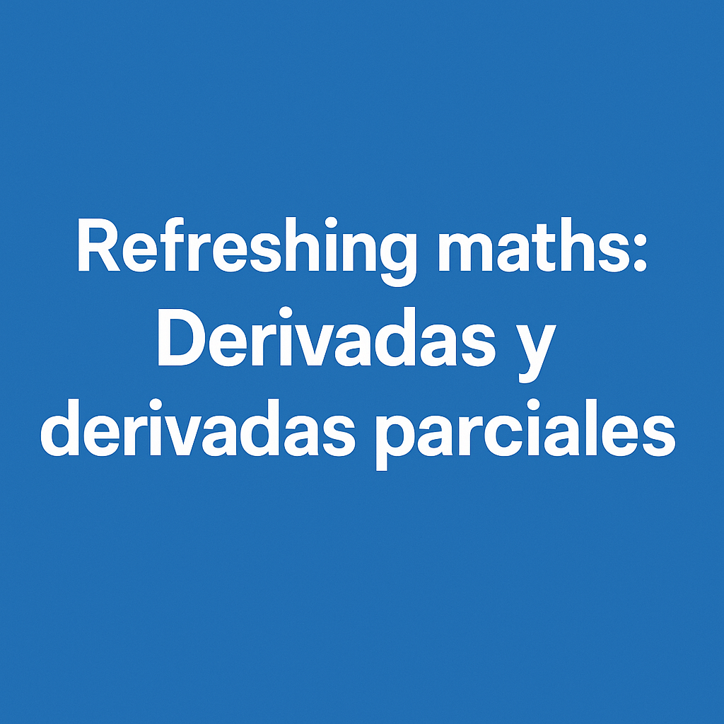Refreshing maths: Derivadas y derivadas parciales